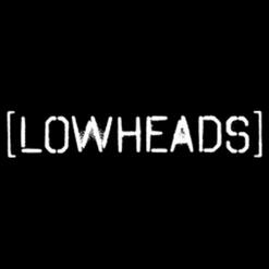 LOWHEADS (300k)